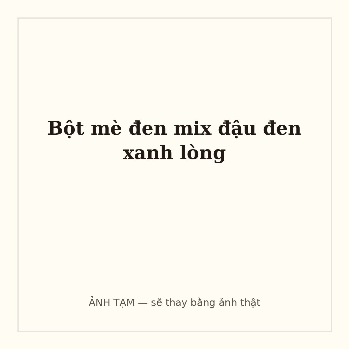 Bột mè đen mix đậu đen xanh lòng