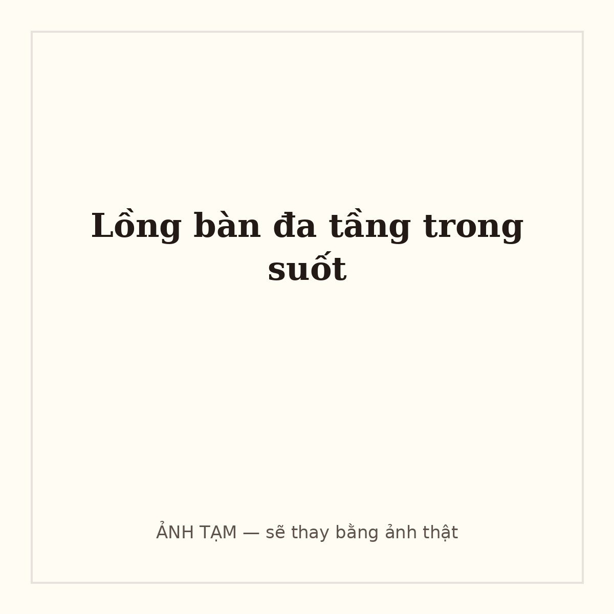 Lồng bàn đa tầng trong suốt
